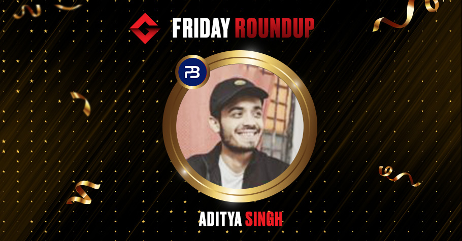 Friday Round Up: Aditya Singh Ships PokerBaazi's Weekly Highroller & Cashes 4,17,000