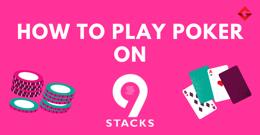 How To Play Poker On 9stacks? 