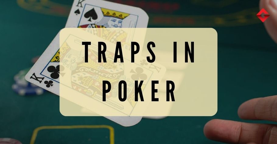 Poker Dictionary - Traps In Poker