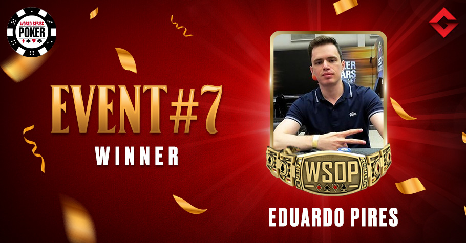 2021 WSOP Online: Eduardo Pires Nails Event #7 For $13,84,013