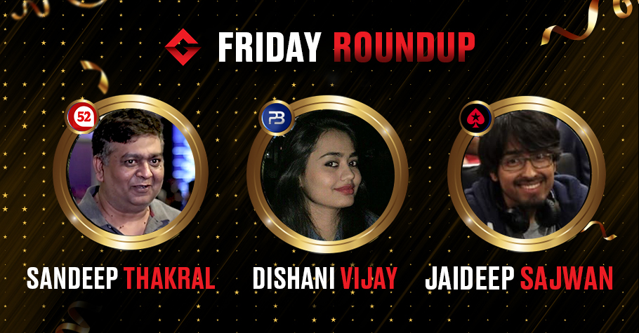 Friday Round Up: Sandeep Thakral, Dishani Vijay & Jaideep Sajwan Ship Marquee Tournaments