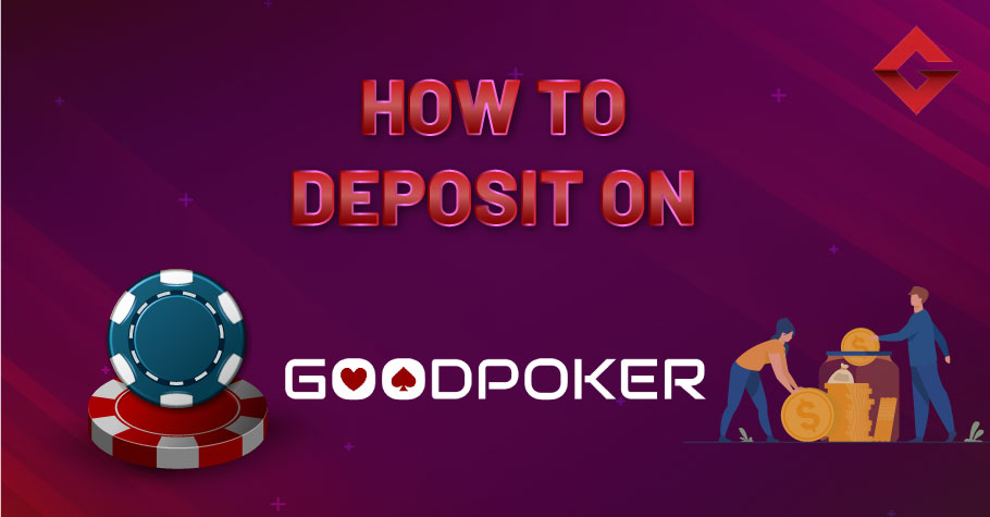 How To Deposit On GoodPoker?