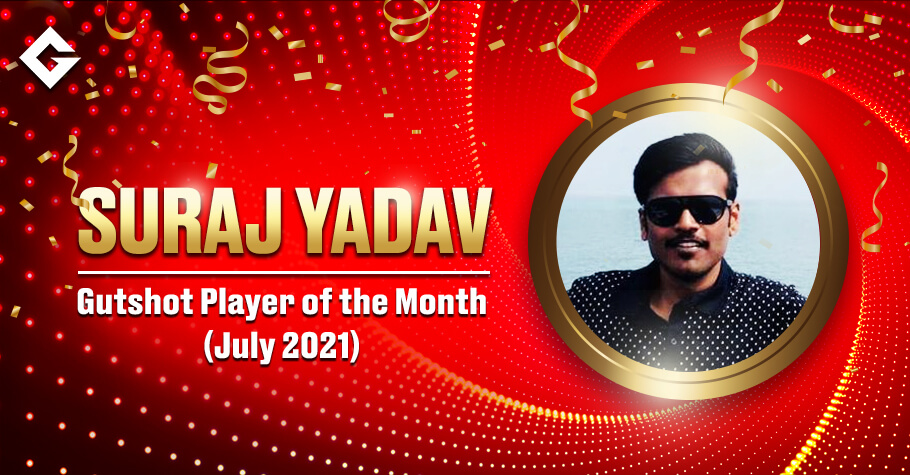 Gutshot Player of the Month (July 2021): Suraj Yadav – On A Chase For The Leaderboard