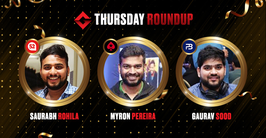 Thursday Round Up: Myron Pereira, Gaurav Sood & Saurabh Rohila Slayed The Virtual Poker Felts Yesterday