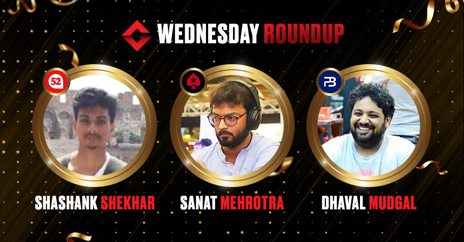 Wednesday Round Up: Online Regs Like Dhaval Mudgal, Sanat Mehrotra Ruled The Virtual Felts