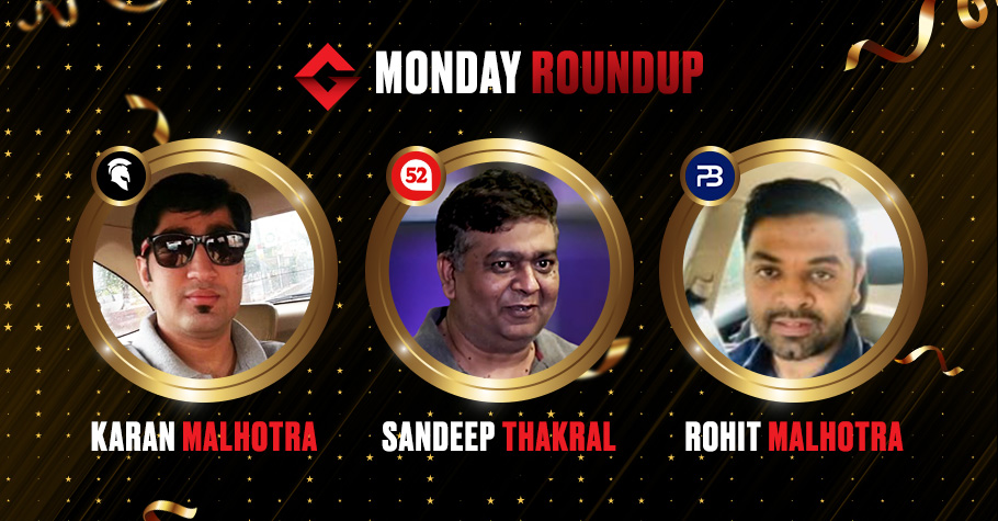 Monday Round Up: Sandeep Thakral, Rohit Malhotra & Karan Malhotra Emerged Victorious