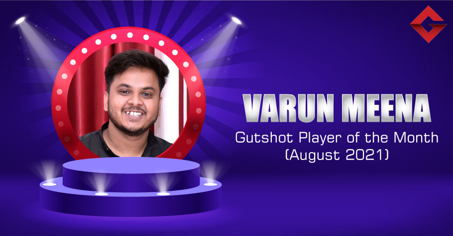 Gutshot Player Of The Month (August 2021): Varun Meena Breaking The Shackles