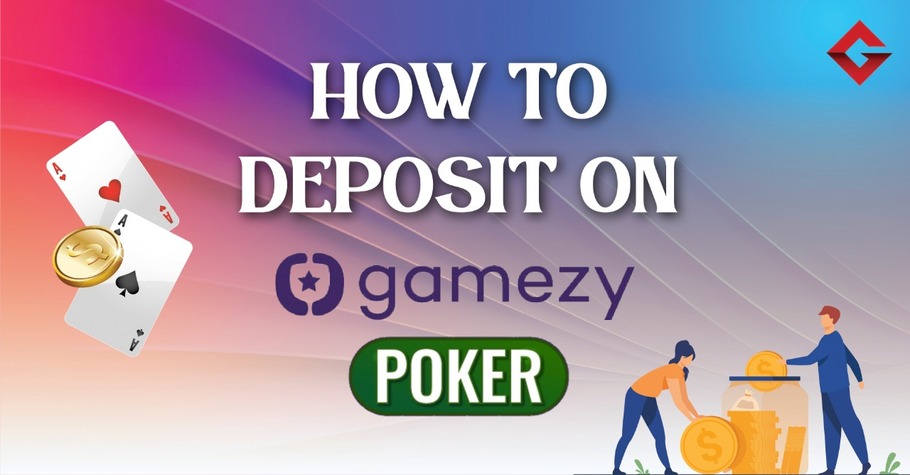 How To Deposit On Gamezy Poker?