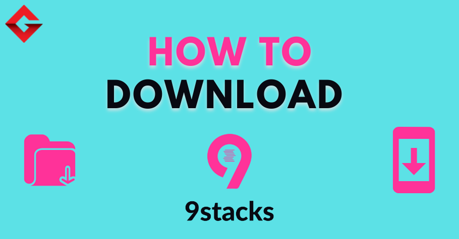 How To Download 9stacks?