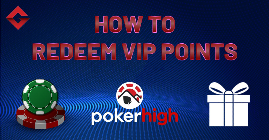 How To Redeem VIP Points On PokerHigh?