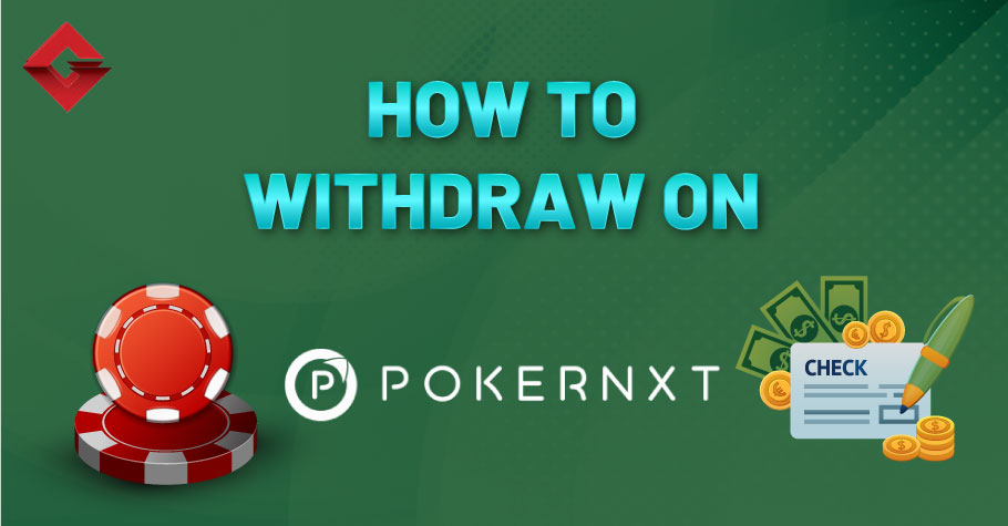 How To Withdraw On PokerNXT?