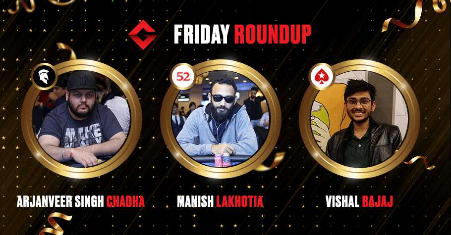 Friday Round Up: Manish Lakhotia, Arjanveer Singh Chadha, & Vishal Bajaj Emerge As Winners