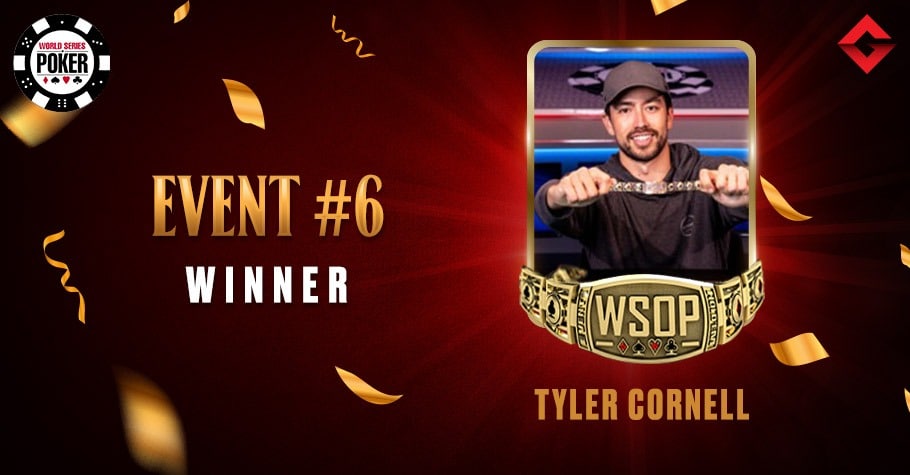 2021 WSOP: Tyler Cornell Marks His First WSOP Victory At Event #6