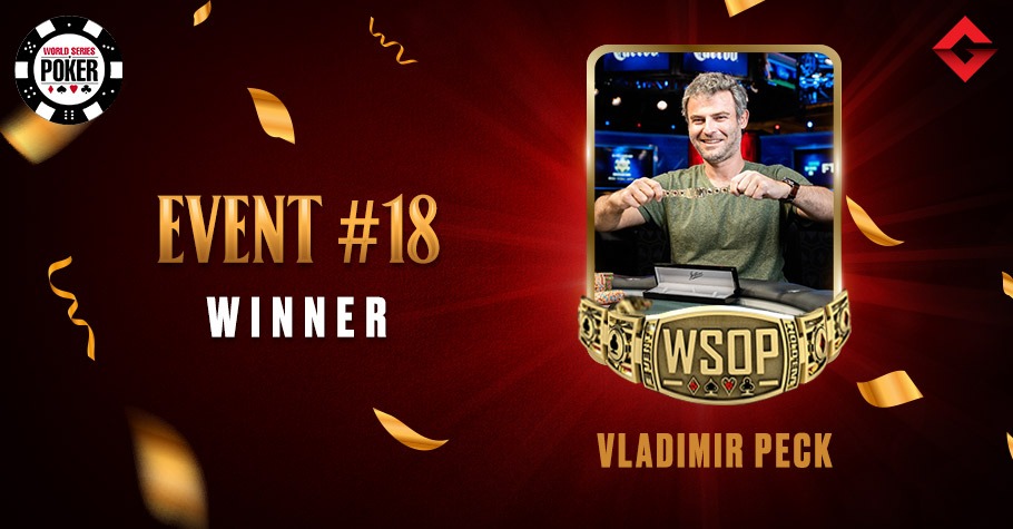 2021 WSOP: First WSOP Gold Bracelet For Vladimir Peck In Event #18