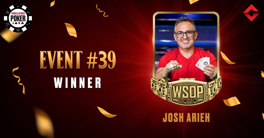 2021 WSOP: Third WSOP Bracelet For Josh Arieh In Event #39