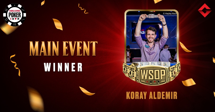 2021 WSOP: Koray Aldemir Wins The Main Event Title For $8,000,000