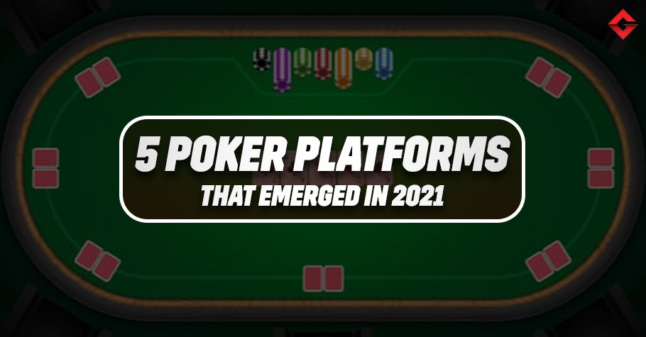 Top 5 Poker Platforms Of 2021 That You Must Grind On
