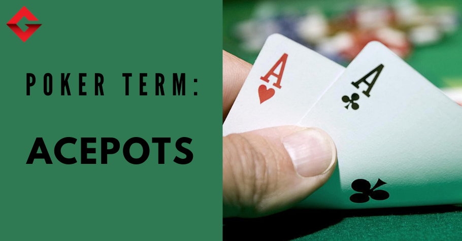Poker Dictionary – Acepots