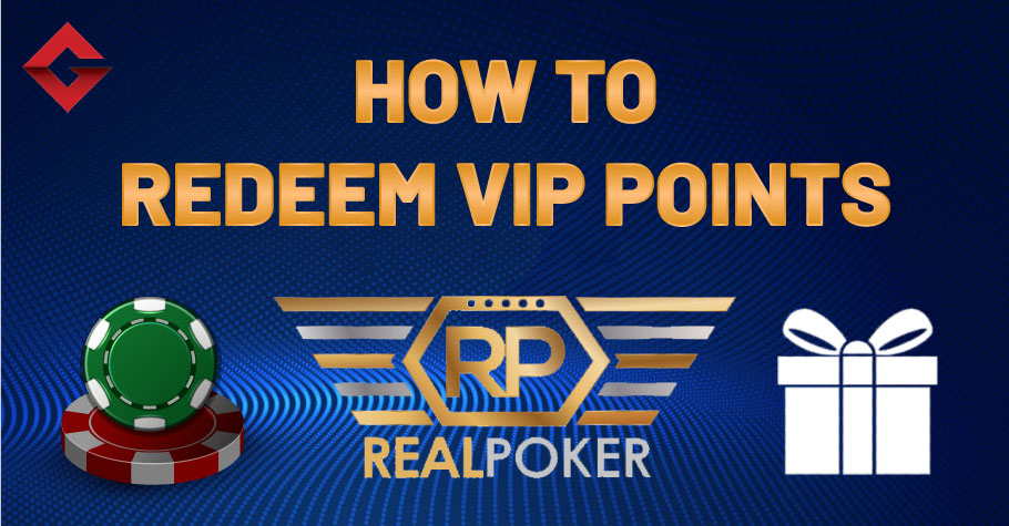How To Redeem VIP Points On Real Poker?