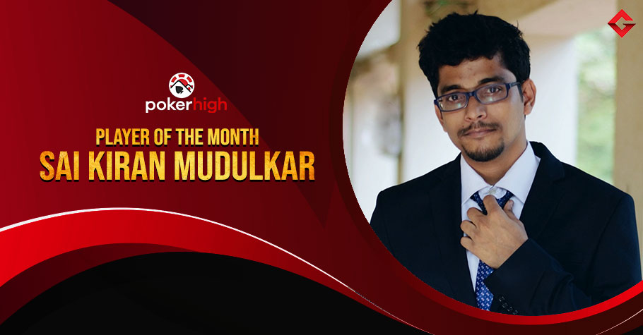 Sai Kiran Mudulkar On Being Crowned As PokerHigh’s Player Of The Month 