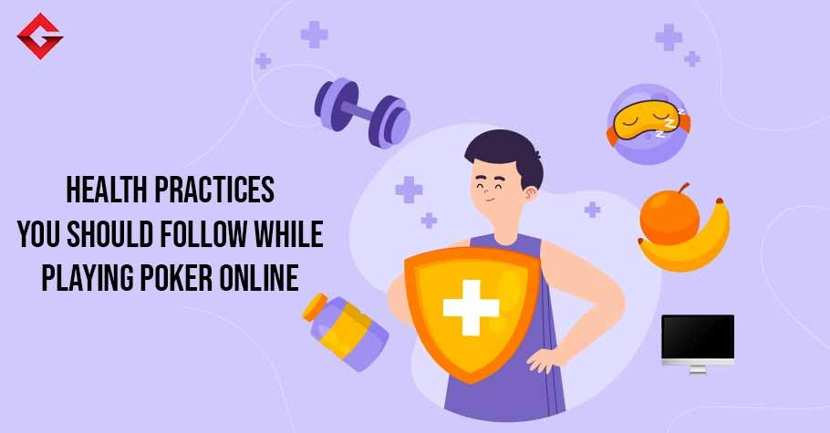 Health Practices You Should Follow While Playing Poker Online