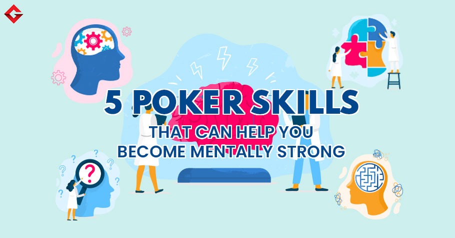 5 Poker Skills That Can Help You Become Mentally Strong