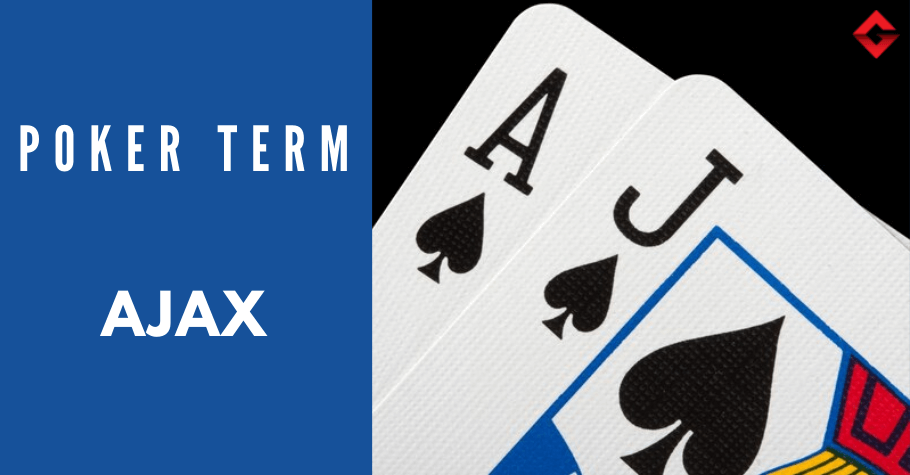 Poker Dictionary – Ajax 