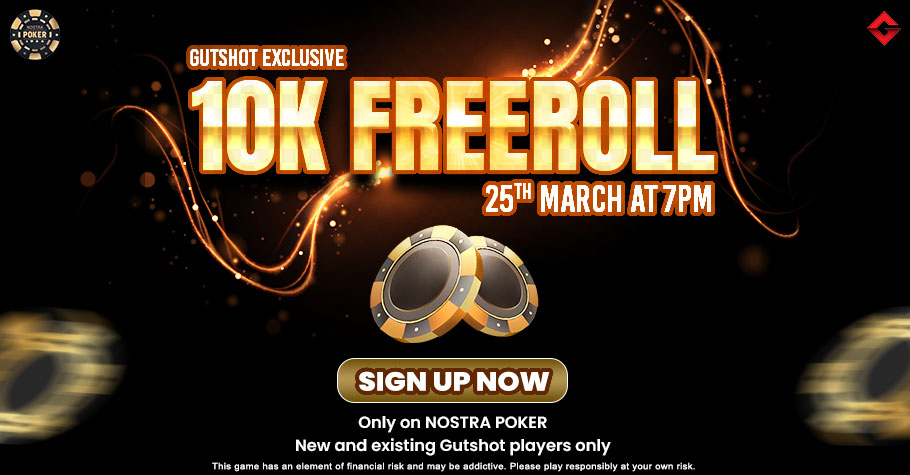 Gutshot Magazine is hosting its exclusive 10K freeroll on Nostra Poker on 25th March at 7 PM.