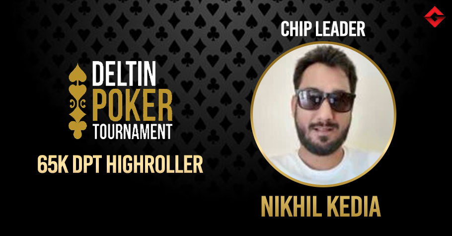 DPT 65K Highroller: Nikhil Kedia Leading At The End Of Day 1