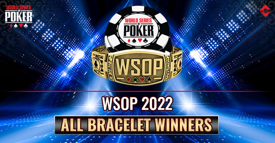 WSOP 2022 - List of All Bracelet Winners