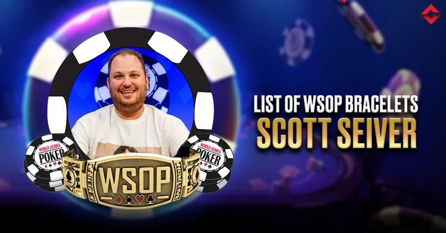 List Of All Scott Seiver’s WSOP Bracelets