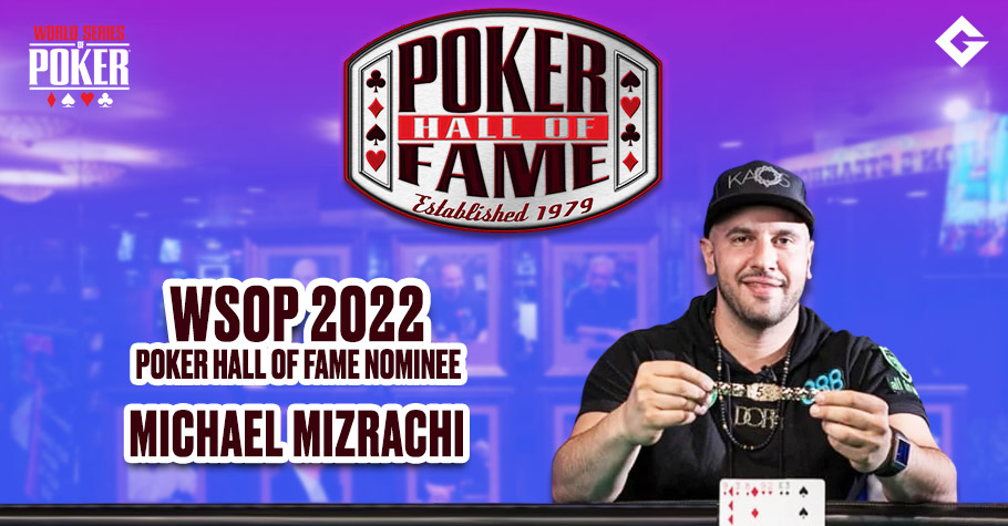 WSOP 2022 Poker Hall Of Fame Nominee: Michael Mizrachi