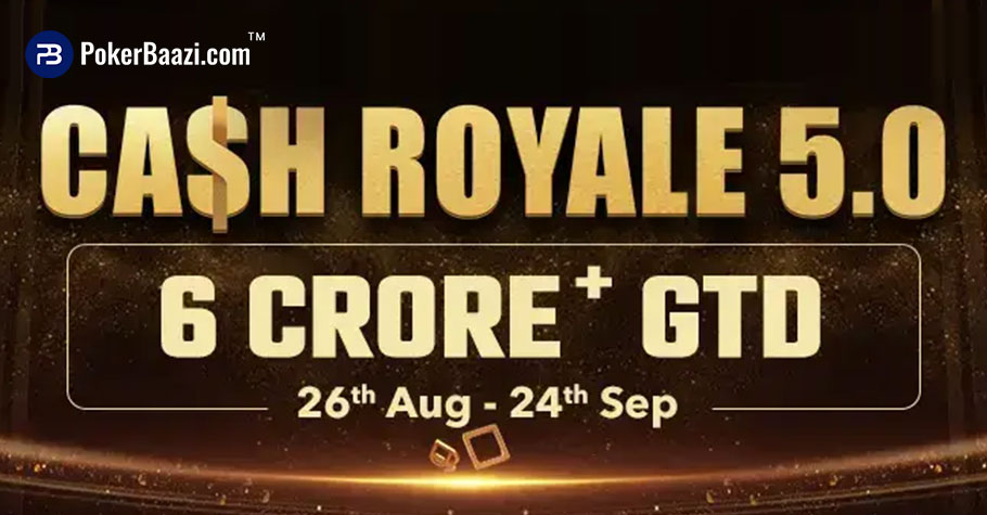 PokerBaazi’s Cash Royale 5.0 Offers ₹6+ Crore GTD