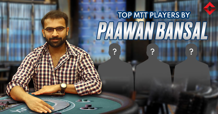 Who Are Paawan Bansal’s Top 3 Indian MTT Players?