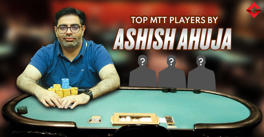 Ashish Ahuja Names His Favourite MTT Players