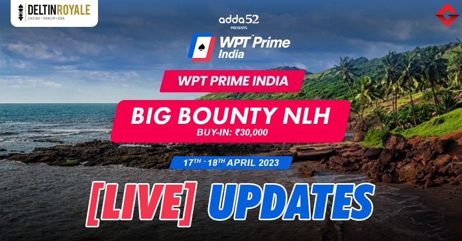 Big Bounty NLH WPT Prime India 2023 Live Updates