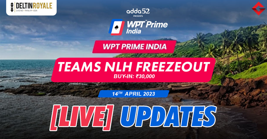 WPT Prime India 2023 Teams NLH Freezeout Live Updates