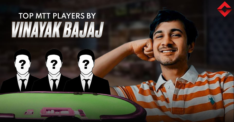 Who Are Vinayak Bajaj’s Top Indian MTT Players?