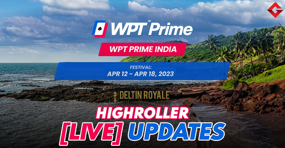 WPT Prime India 2023 Highroller: Live Updates