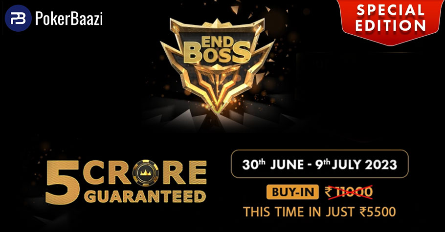 PokerBaazi End Boss Rs. 5 Crore GTD 5th Edition 30th June 2023 onwards