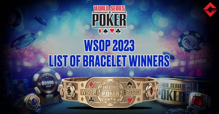 List Of All WSOP 2023 Bracelet Winners