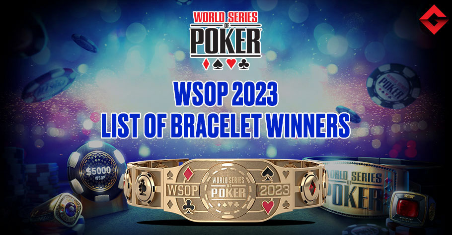 List Of All WSOP 2023 Bracelet Winners