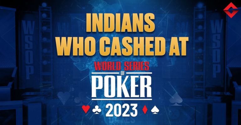 List Of Indian Players Cashing At WSOP 2023
