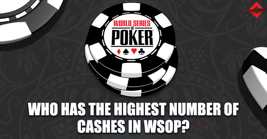 Poker Players With Highest Cashes In WSOP