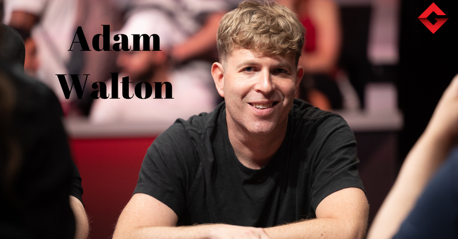 Who Is Adam Walton, The 2023 WSOP Main Event Chip Leader?