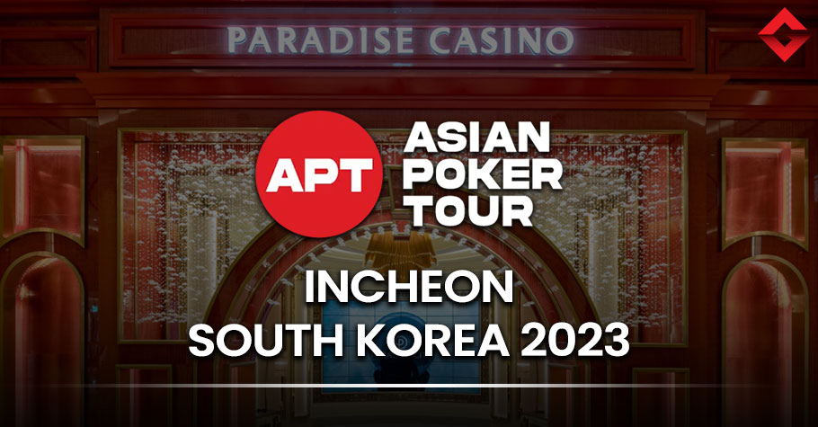 Asian Poker Tour - Incheon South Korea (25th Aug - 3rd Sep'23)