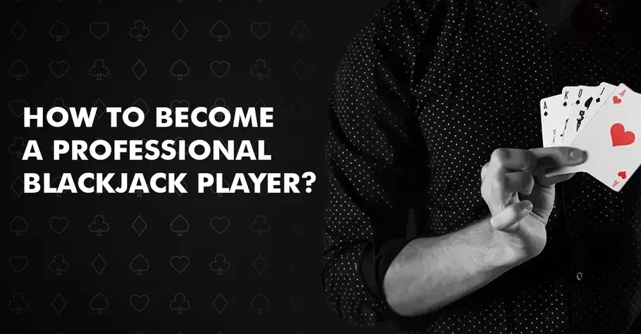 How To Become A Professional Blackjack Player?