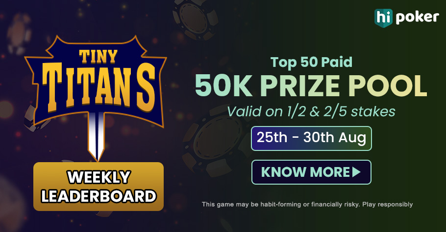Win From ₹50K With HiScore Poker’s Tiny Titans Weekly Leaderboard