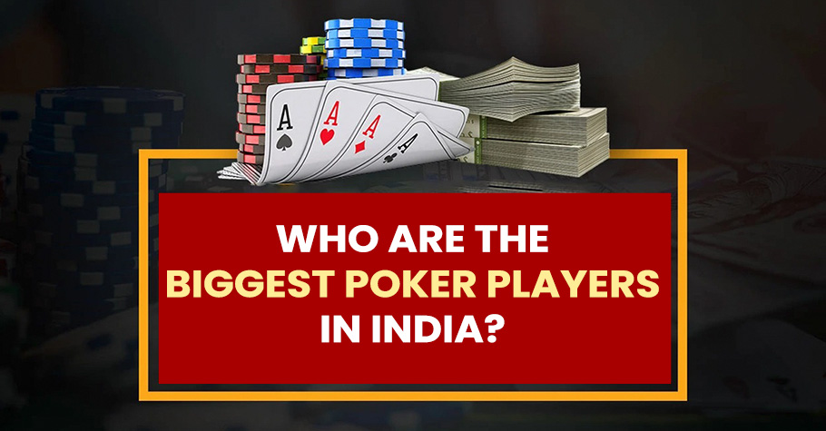 Who Are The Biggest Poker Players In India?