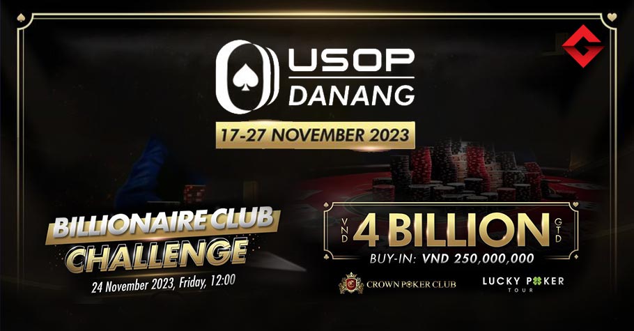 USOP Da Nang 2023: Don’t Miss Billionaire Club Challenge VND 4 Billion GTD